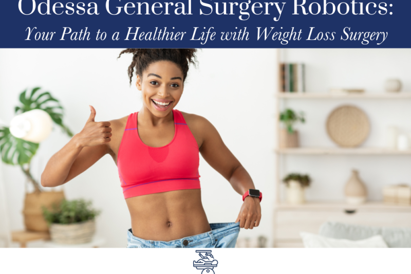 Odessa General Surgery Robotics: Your Path to a Healthier Life with Weight Loss Surgery